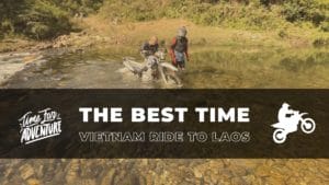 the best time to ride motorcycles cross borders from vietnam to laos The Best Time to Ride Motorcycles Cross Borders from Vietnam to Laos
